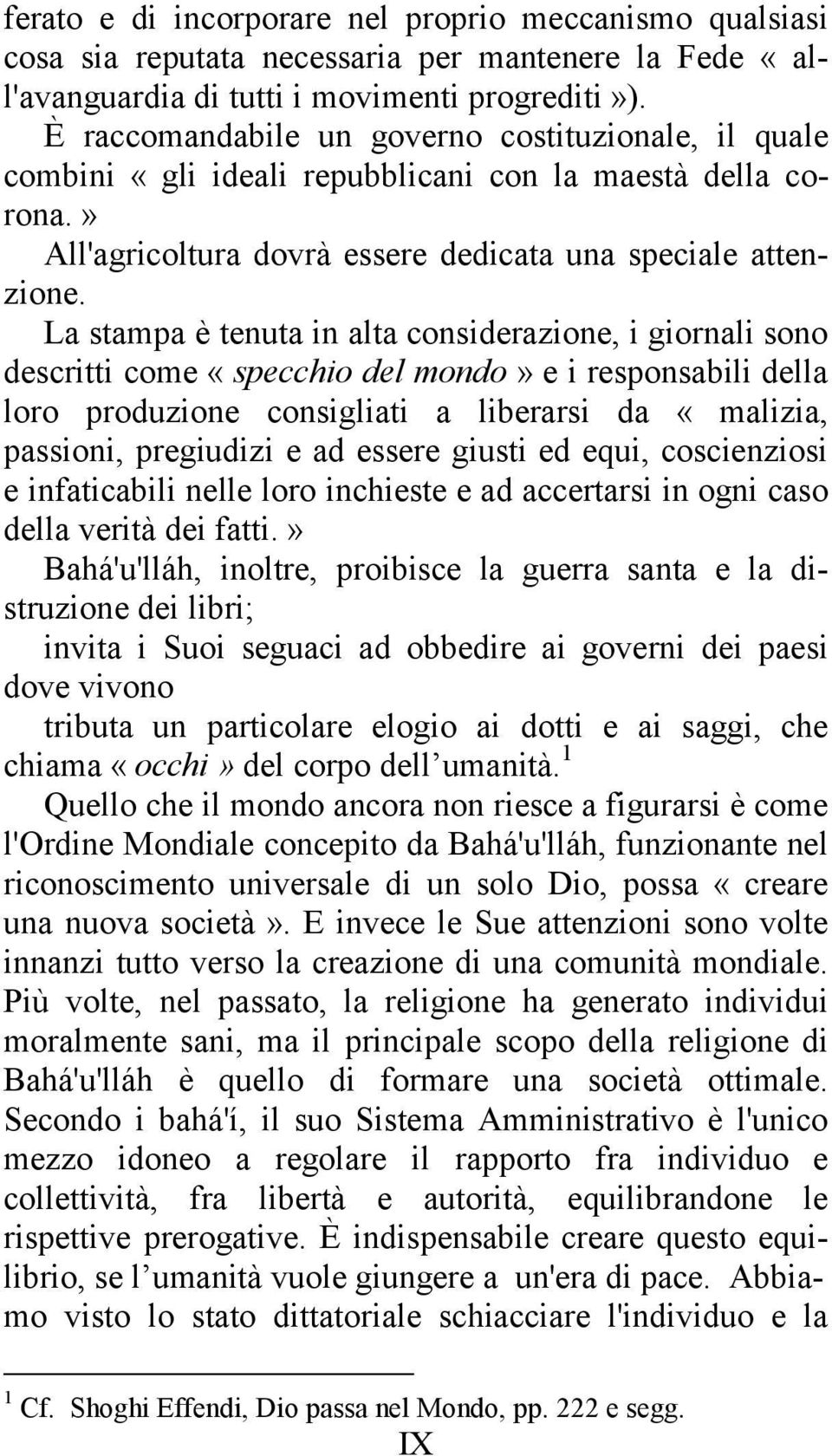 La stampa è tenuta in alta considerazione, i giornali sono descritti come «specchio del mondo» e i responsabili della loro produzione consigliati a liberarsi da «malizia, passioni, pregiudizi e ad