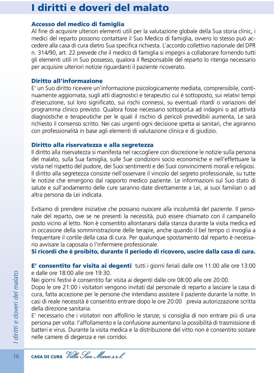 22 prevede che il medico di famiglia si impegni a collaborare fornendo tutti gli elementi utili in Suo possesso, qualora il Responsabile del reparto lo ritenga necessario per acquisire ulteriori