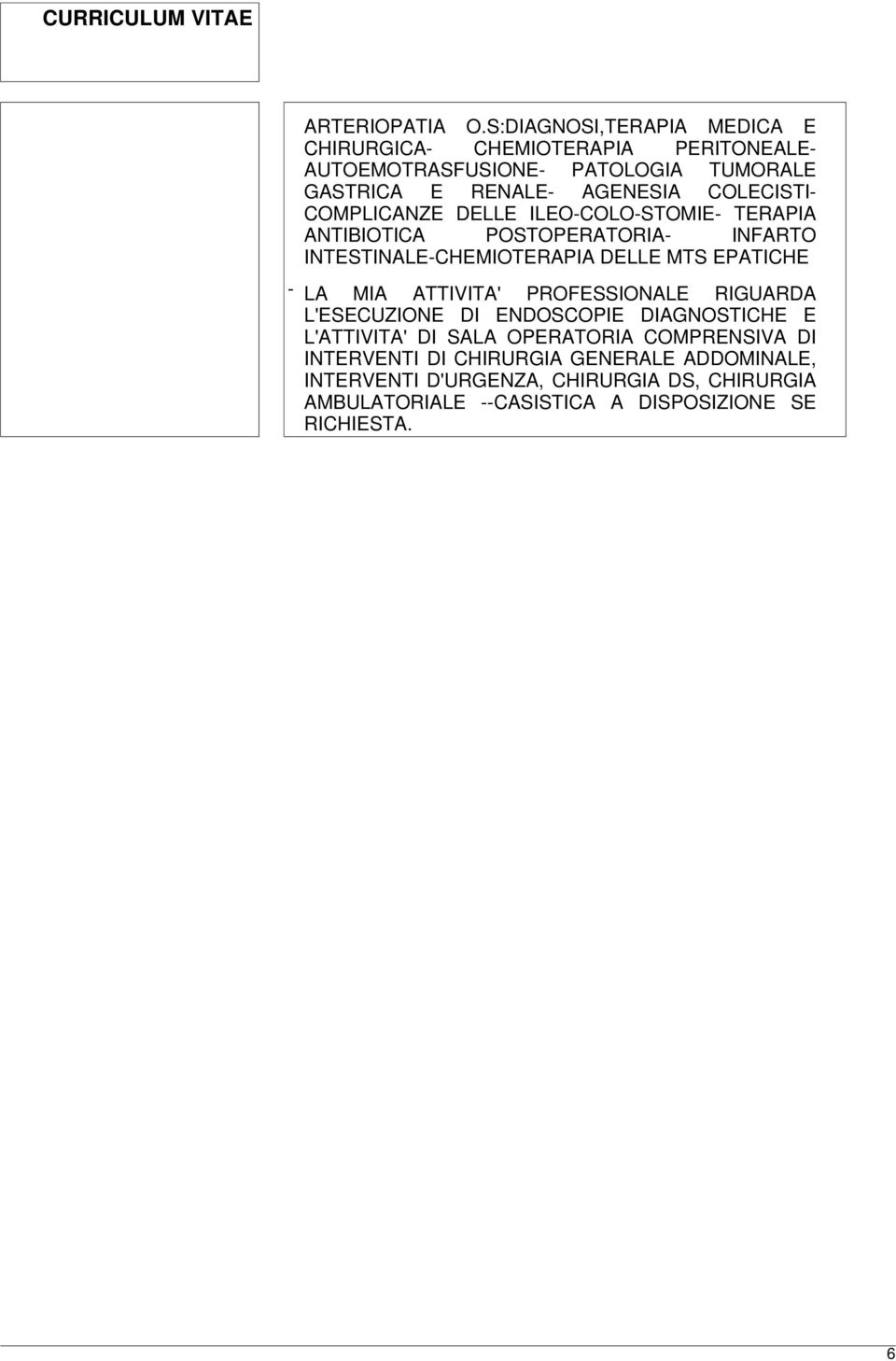 COLECISTI- COMPLICANZE DELLE ILEO-COLO-STOMIE- TERAPIA ANTIBIOTICA POSTOPERATORIA- INFARTO INTESTINALE-CHEMIOTERAPIA DELLE MTS EPATICHE - LA