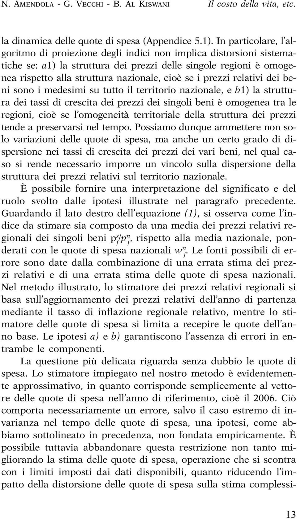 oo i medeimi u tutto il territorio azioale, e b1) la truttura dei tai di crecita dei rezzi dei igoli bei è omogeea tra le regioi, cioè e l omogeeità territoriale della truttura dei rezzi tede a