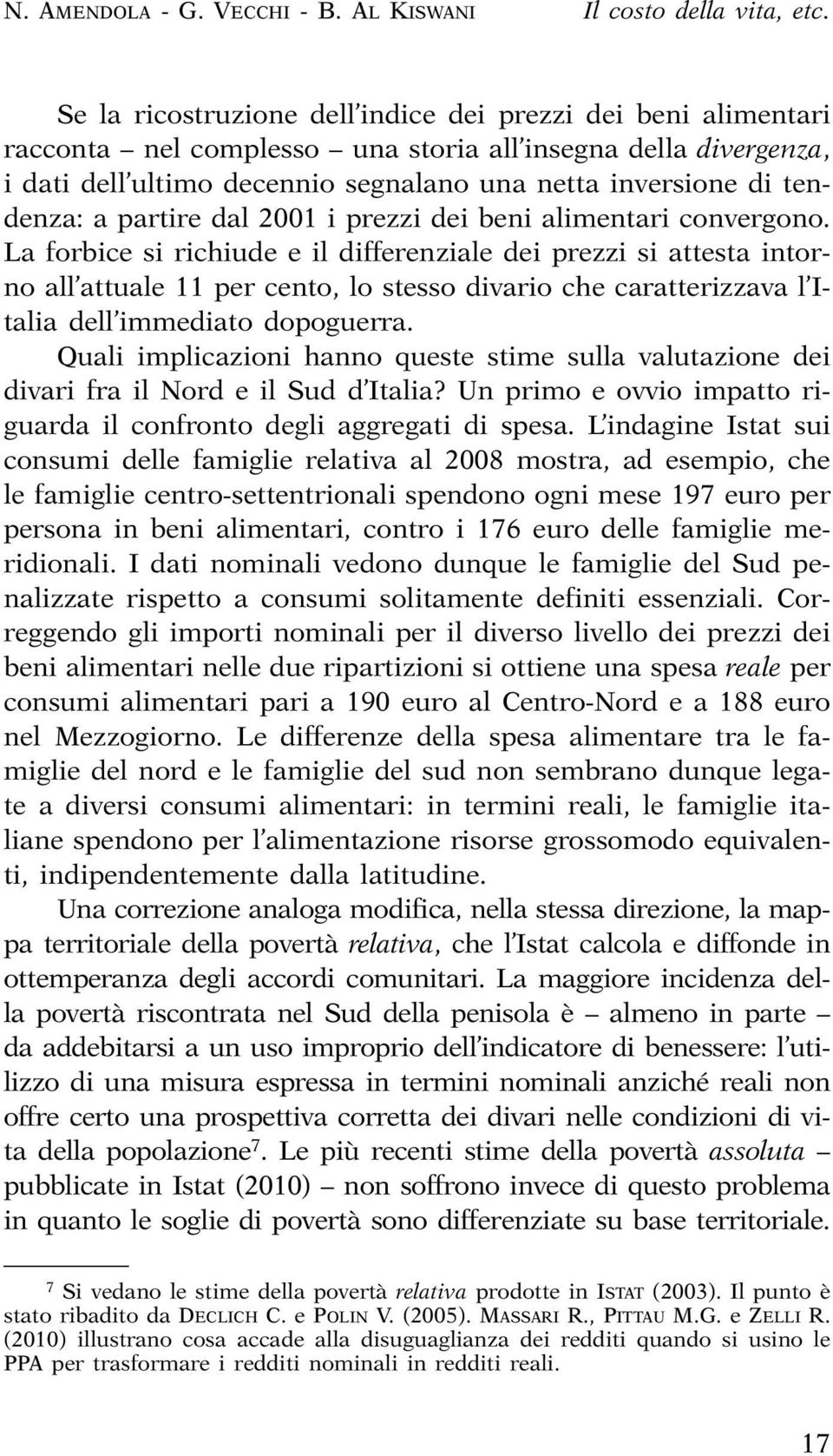 bei alimetari covergoo. La forbice i richiude e il differeziale dei rezzi i atteta itoro all attuale 11 er ceto, lo teo divario che caratterizzava l Italia dell immediato dooguerra.