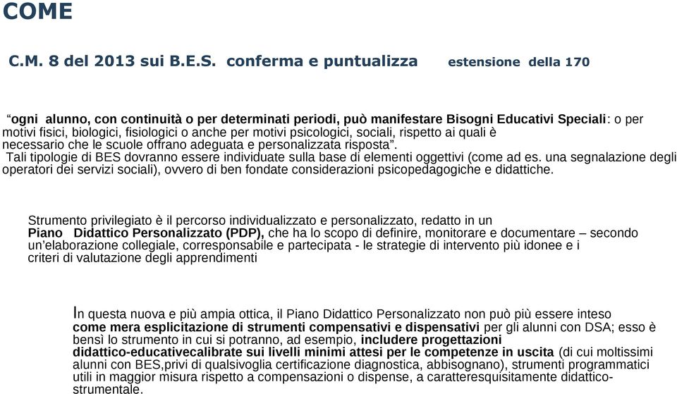 motivi psicologici, sociali, rispetto ai quali è necessario che le scuole offrano adeguata e personalizzata risposta.