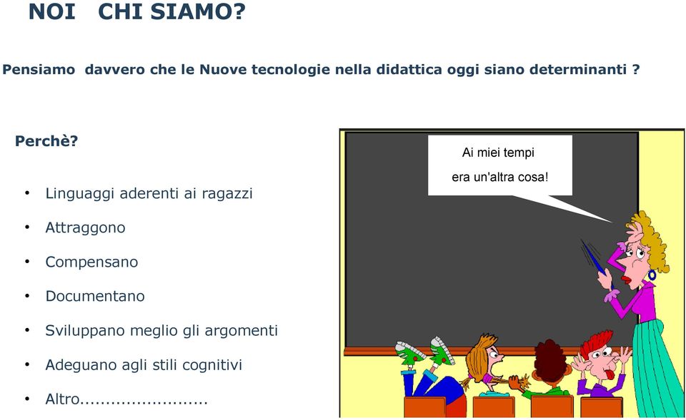 determinanti? Perchè? Ai miei tempi era un'altra cosa!