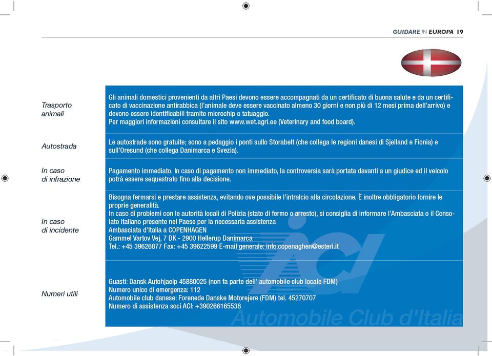 Per maggiori informazioni consultare il sito www.wet.agri.ee (Veterinary and food board).