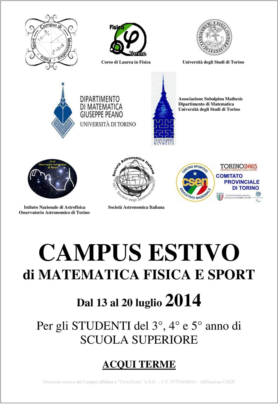 Astronomica Italiana CAMPUS ESTIVO di MATEMATICA FISICA E SPORT Dal 13 al 20 luglio 2014 Per gli STUDENTI del 3, 4 e 5