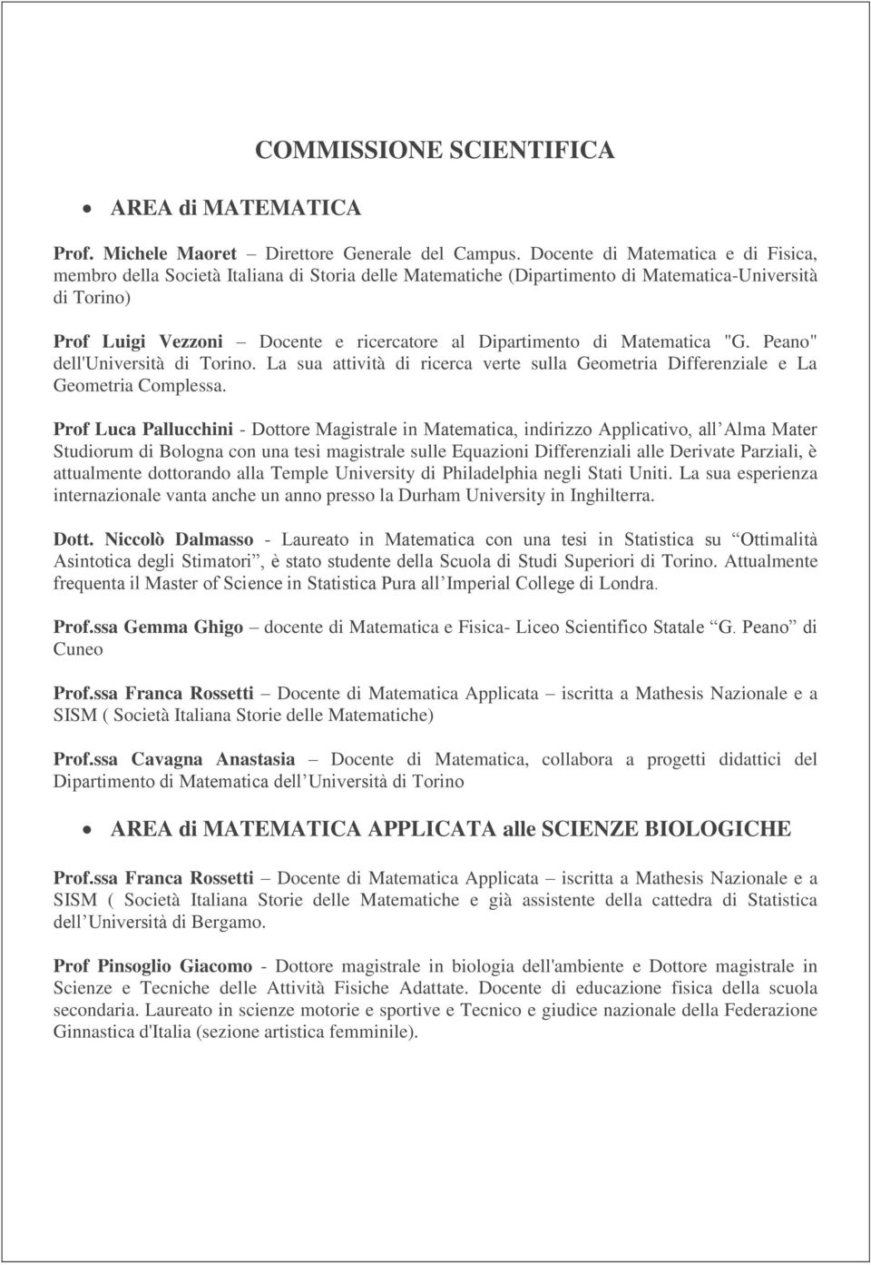 di Matematica "G. Peano" dell'università di Torino. La sua attività di ricerca verte sulla Geometria Differenziale e La Geometria Complessa.