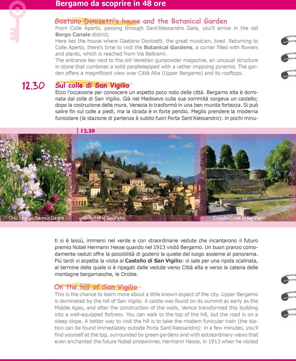 Returning to Colle Aperto, there s time to visit the Botanical Gardens, a corner filled with flowers and plants, which is reached from Via Beltrami.