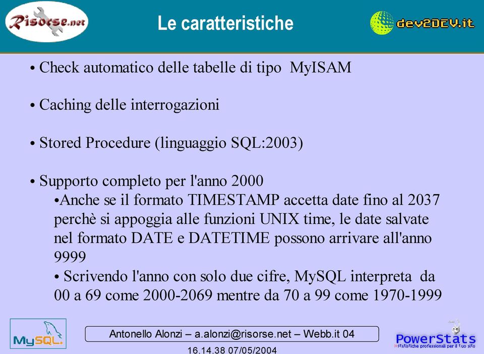 si appoggia alle funzioni UNIX time, le date salvate nel formato DATE e DATETIME possono arrivare all'anno 9999