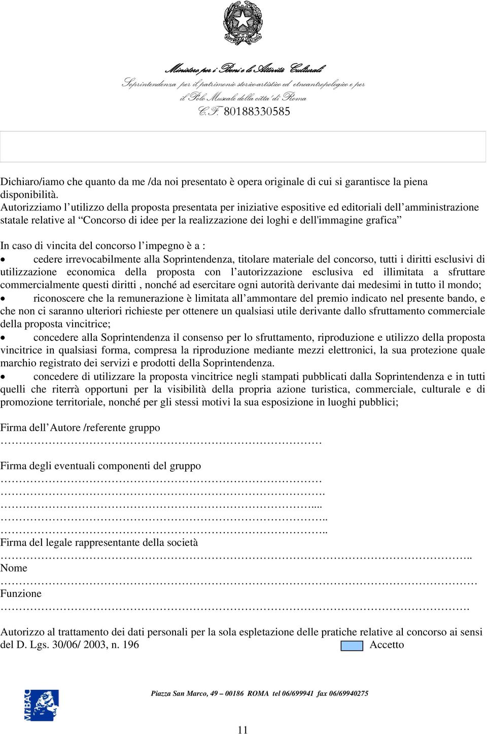 grafica In caso di vincita del concorso l impegno è a : cedere irrevocabilmente alla Soprintendenza, titolare materiale del concorso, tutti i diritti esclusivi di utilizzazione economica della