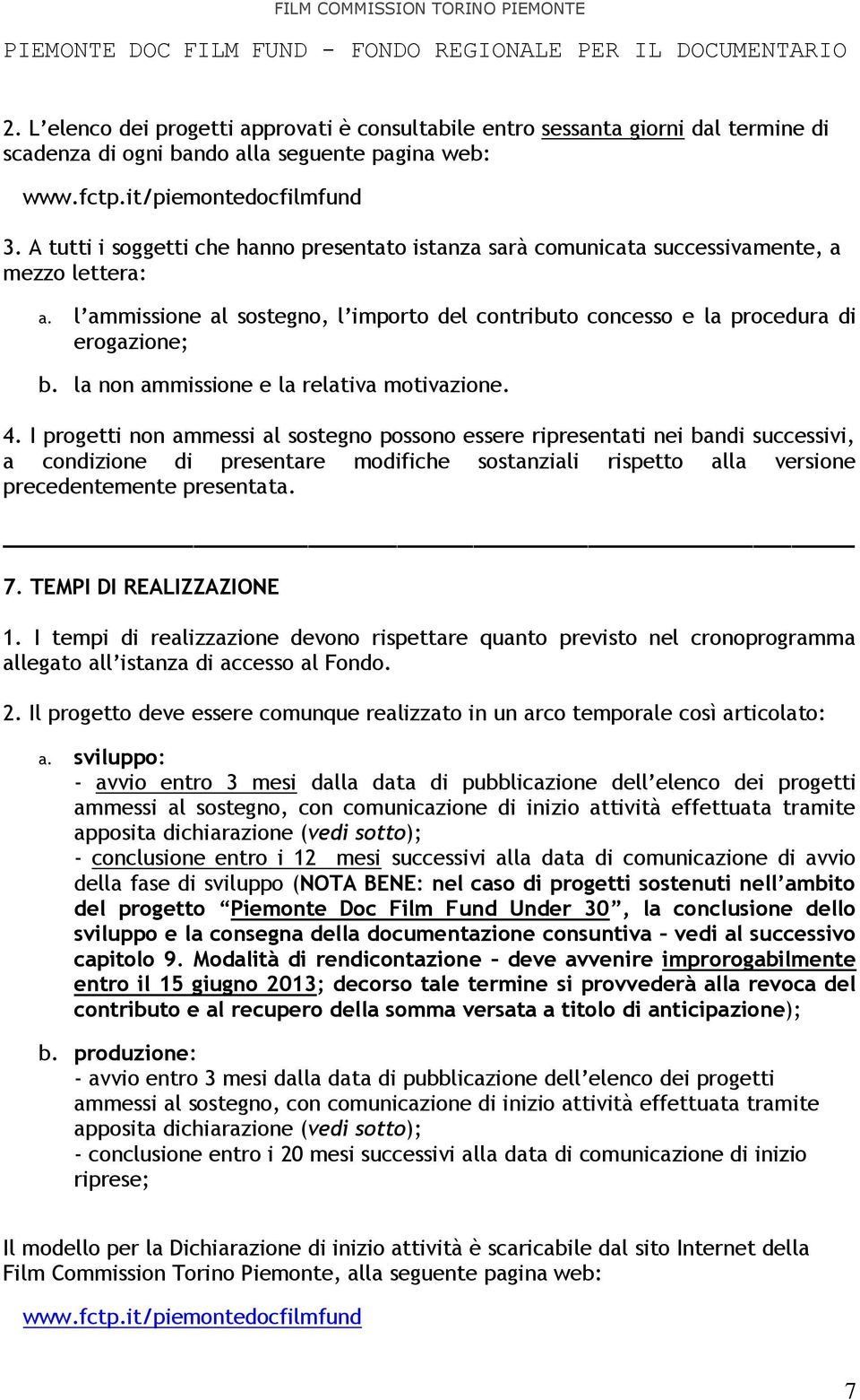 la non ammissione e la relativa motivazione. 4.