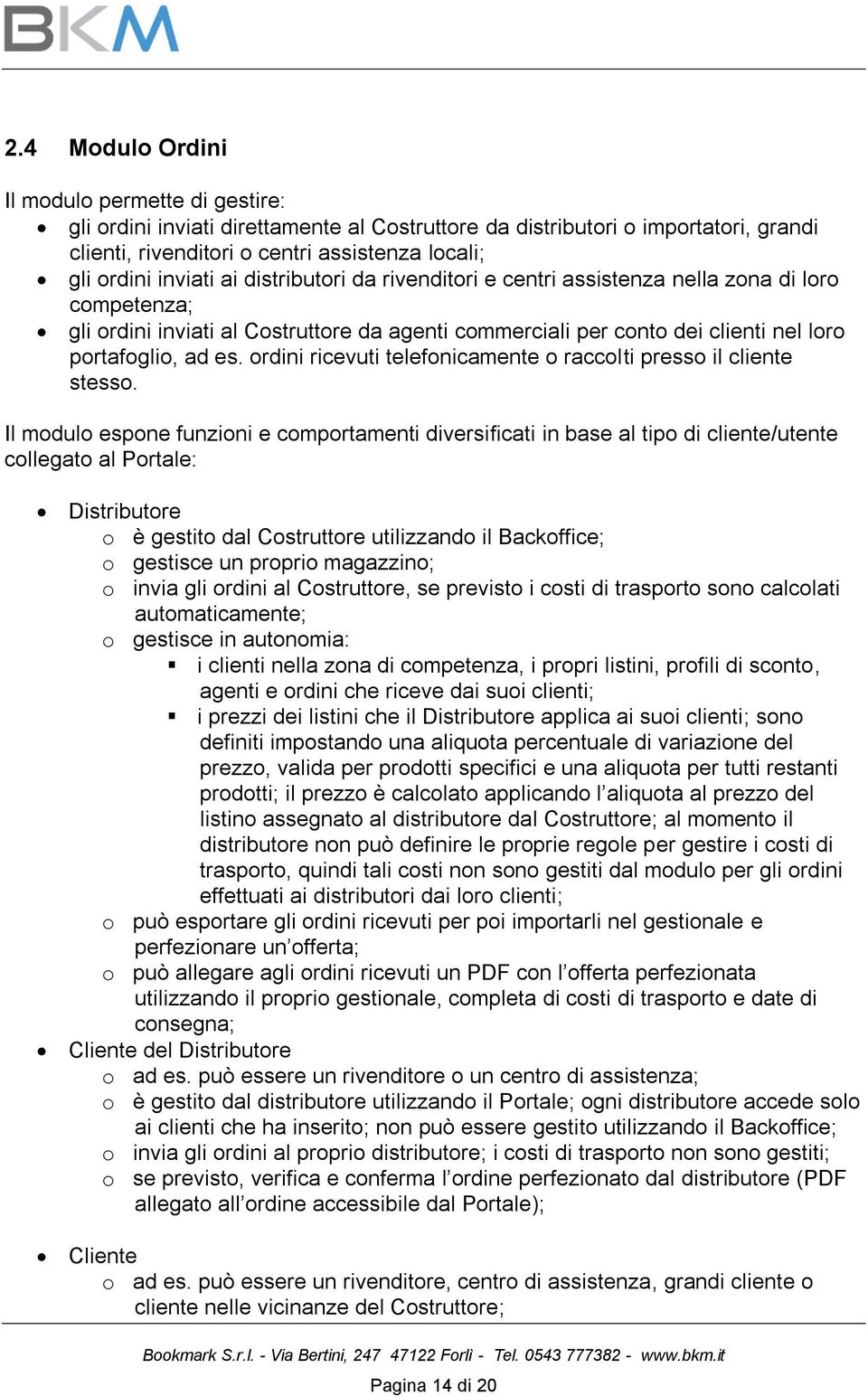 ordini ricevuti telefonicamente o raccolti presso il cliente stesso.