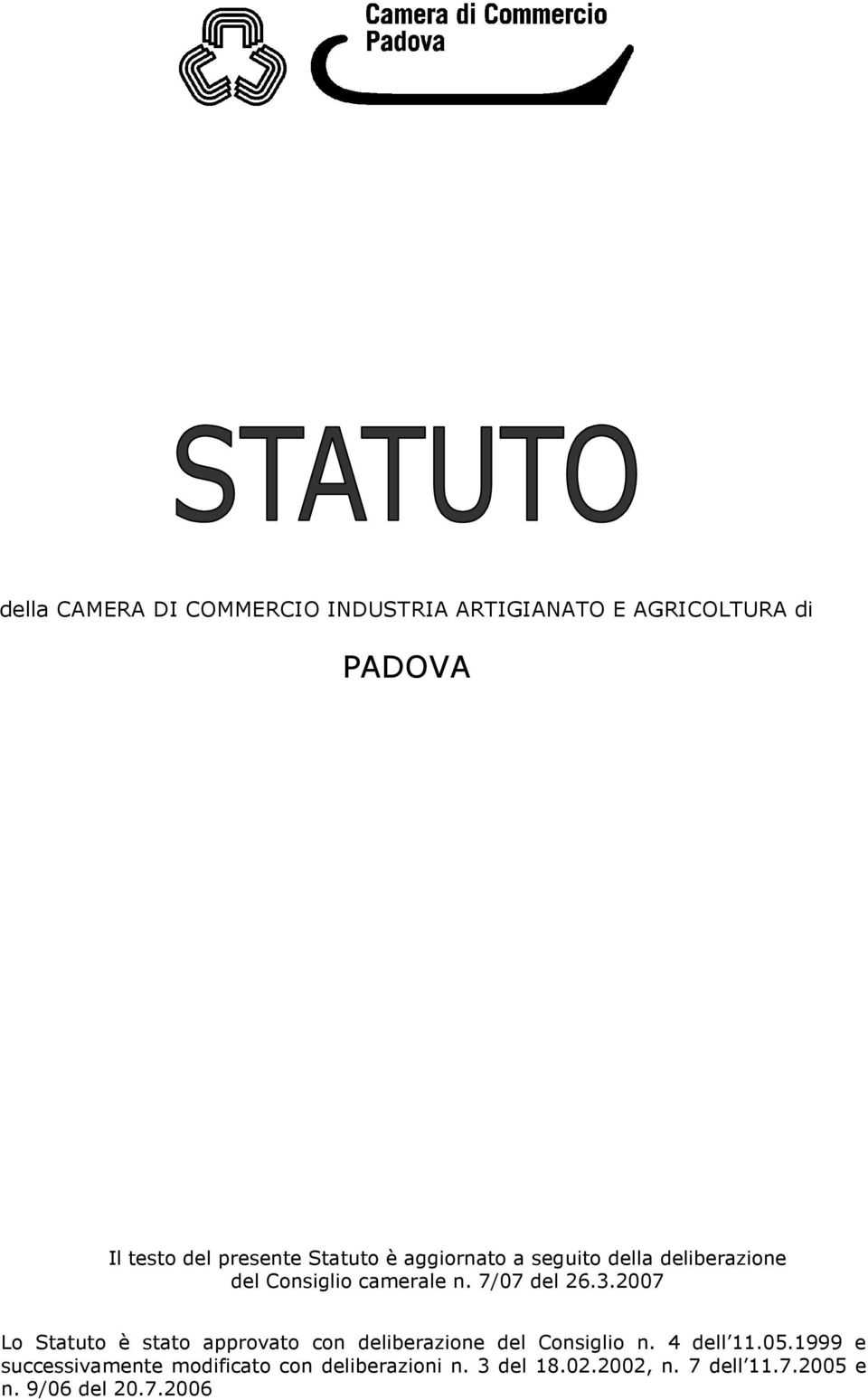 2007 Lo Statuto è stato approvato con deliberazione del Consiglio n. 4 dell 11.05.