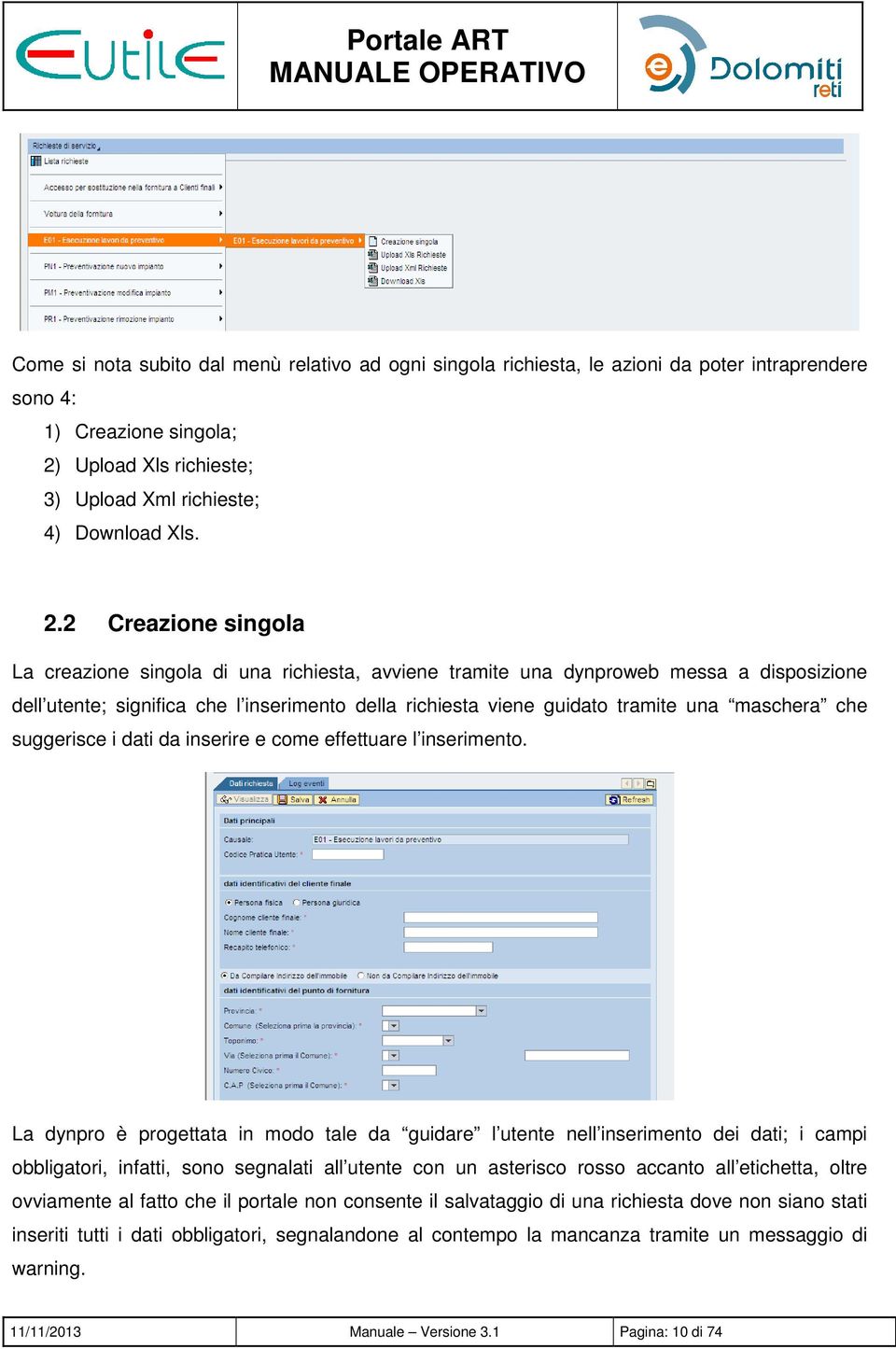 2 Creazione singola La creazione singola di una richiesta, avviene tramite una dynproweb messa a disposizione dell utente; significa che l inserimento della richiesta viene guidato tramite una