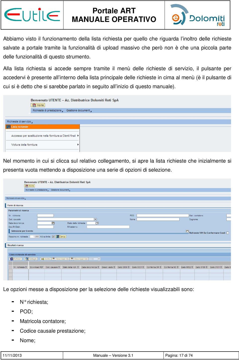 Alla lista richiesta si accede sempre tramite il menù delle richieste di servizio, il pulsante per accedervi è presente all interno della lista principale delle richieste in cima al menù (è il