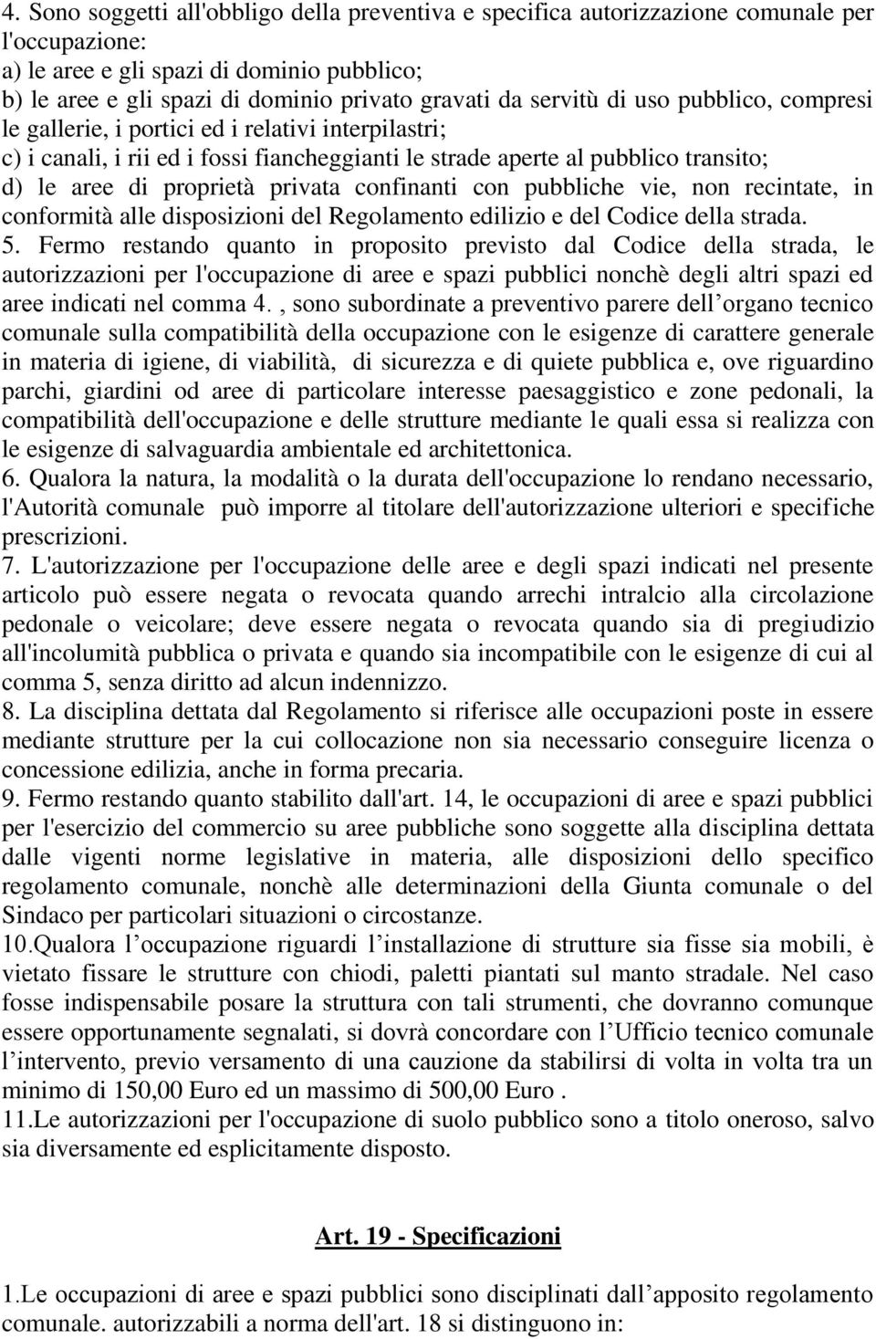 privata confinanti con pubbliche vie, non recintate, in conformità alle disposizioni del Regolamento edilizio e del Codice della strada. 5.