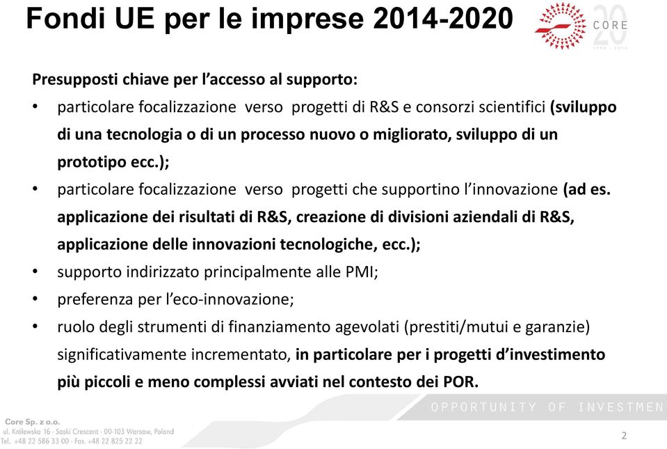 applicazione dei risultati di R&S, creazione di divisioni aziendali di R&S, applicazione delle innovazioni tecnologiche, ecc.