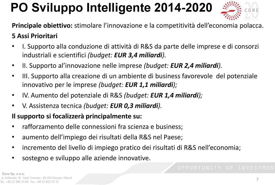 Supporto al innovazione nelle imprese (budget: EUR 2,4 miliardi). III.