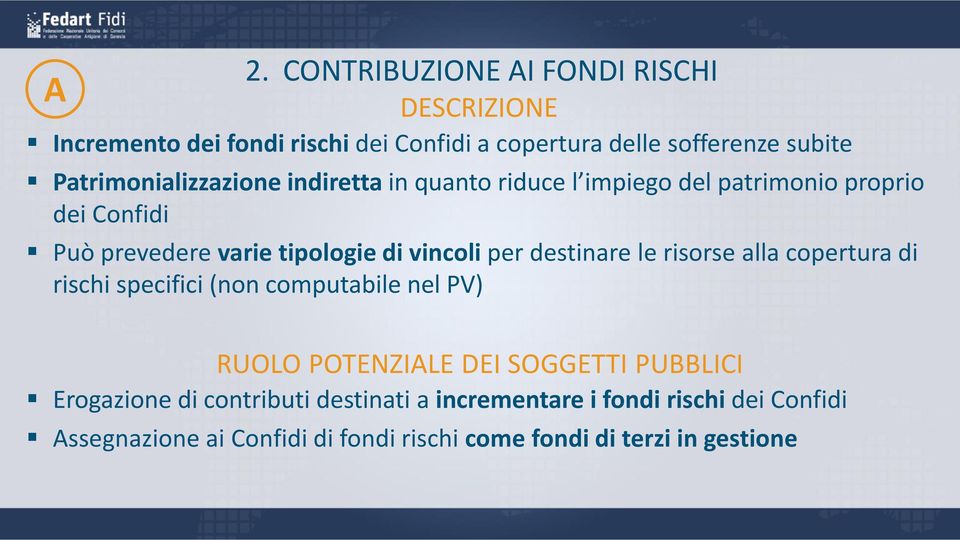 vincoli per destinare le risorse alla copertura di rischi specifici (non computabile nel PV) RUOLO POTENZIALE DEI SOGGETTI PUBBLICI