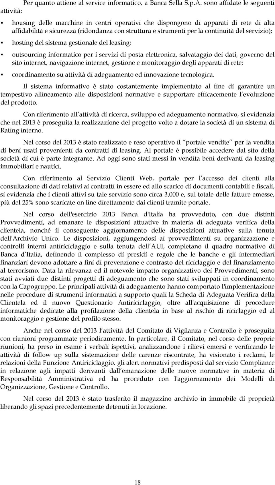 continuità del servizio); hosting del sistema gestionale del leasing; outsourcing informatico per i servizi di posta elettronica, salvataggio dei dati, governo del sito internet, navigazione