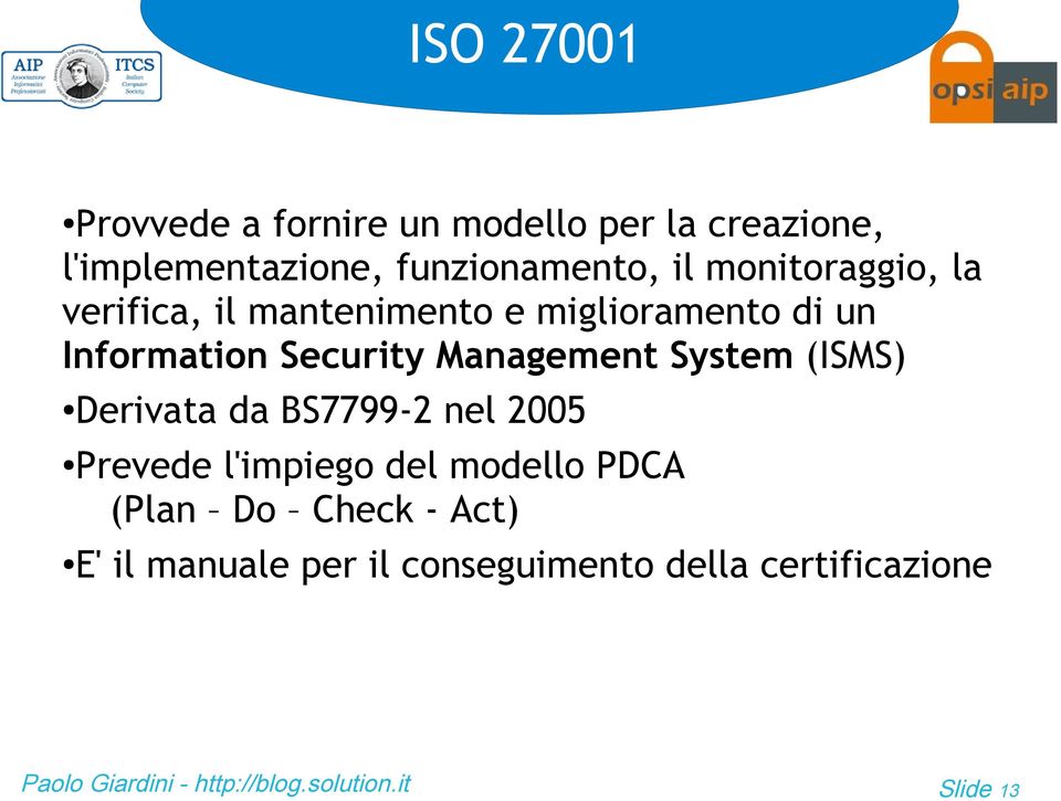 Information Security Management System (ISMS) Derivata da BS7799-2 nel 2005 Prevede