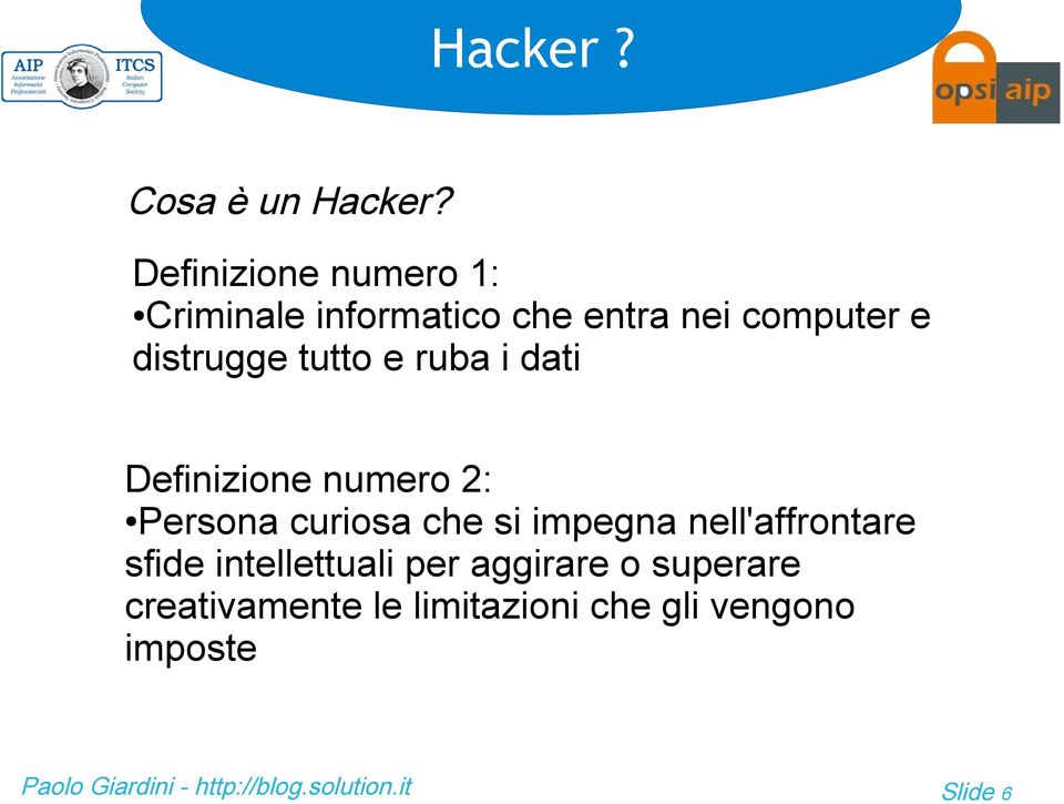 distrugge tutto e ruba i dati Definizione numero 2: Persona curiosa che si