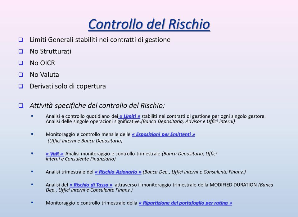 (banca Depositaria, Advisor e Uffici interni) Monitoraggio e controllo mensile delle «Esposizioni per Emittenti» (Uffici interni e Banca Depositaria) «VaR» Analisi monitoraggio e controllo