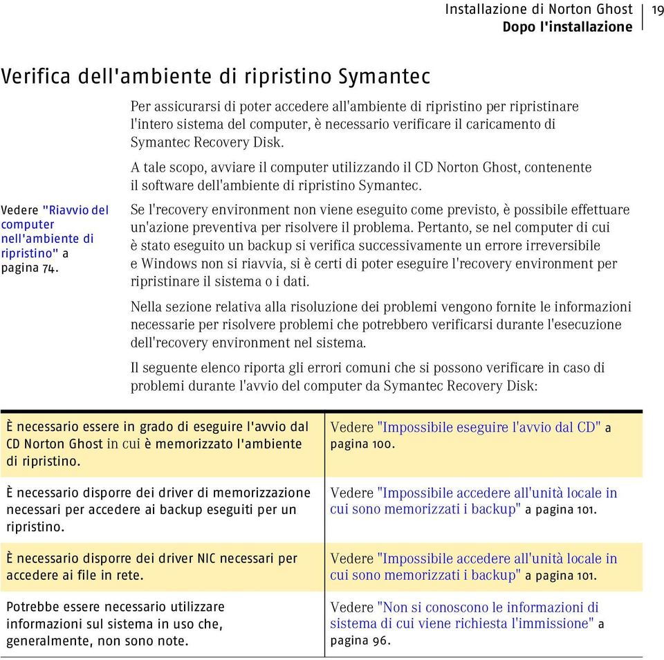 A tale scopo, avviare il computer utilizzando il CD Norton Ghost, contenente il software dell'ambiente di ripristino Symantec.