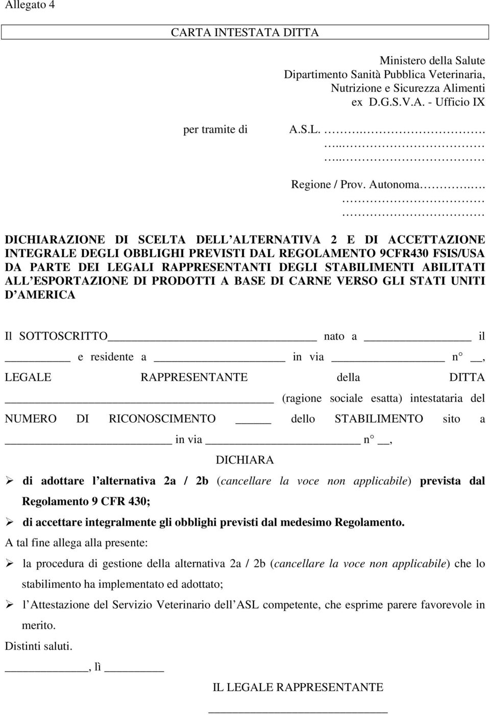 ESPORTAZIONE DI PRODOTTI A BASE DI CARNE VERSO GLI STATI UNITI D AMERICA Il SOTTOSCRITTO nato a il e residente a in via n, LEGALE RAPPRESENTANTE della DITTA (ragione sociale esatta) intestataria del