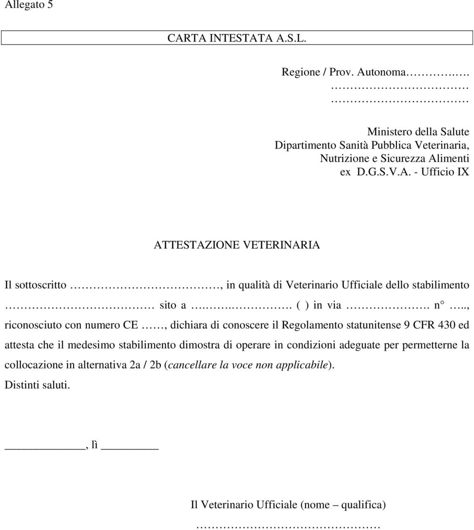 ., riconosciuto con numero CE, dichiara di conoscere il Regolamento statunitense 9 CFR 430 ed attesta che il medesimo