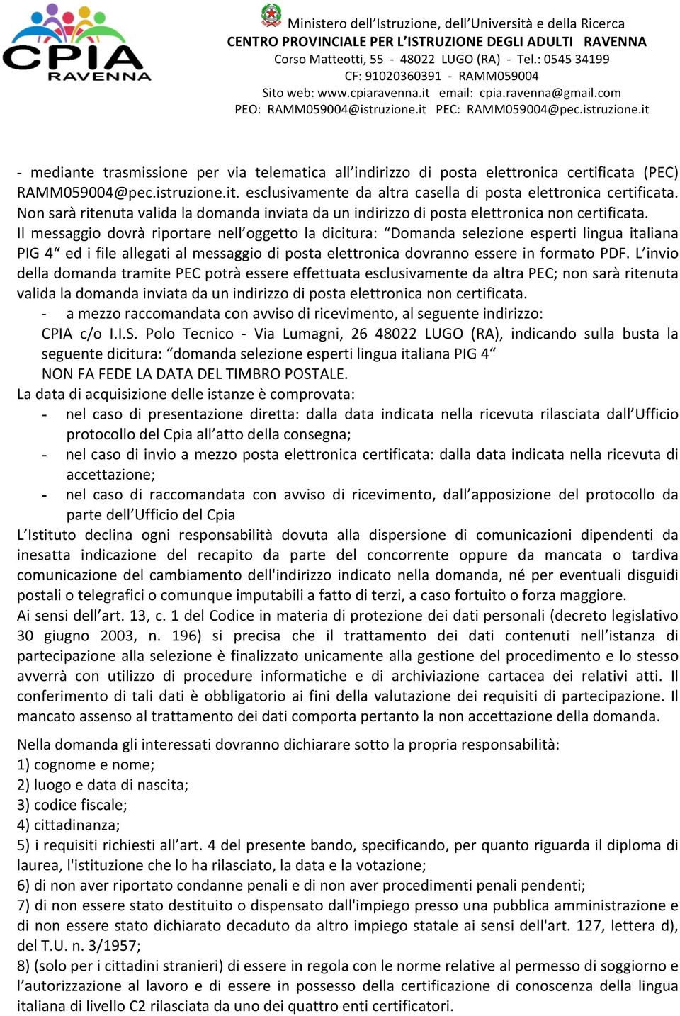 it PEC: RAMM059004@pec.istruzione.it - mediante trasmissione per via telematica all indirizzo di posta elettronica certificata (PEC) RAMM059004@pec.istruzione.it. esclusivamente da altra casella di posta elettronica certificata.