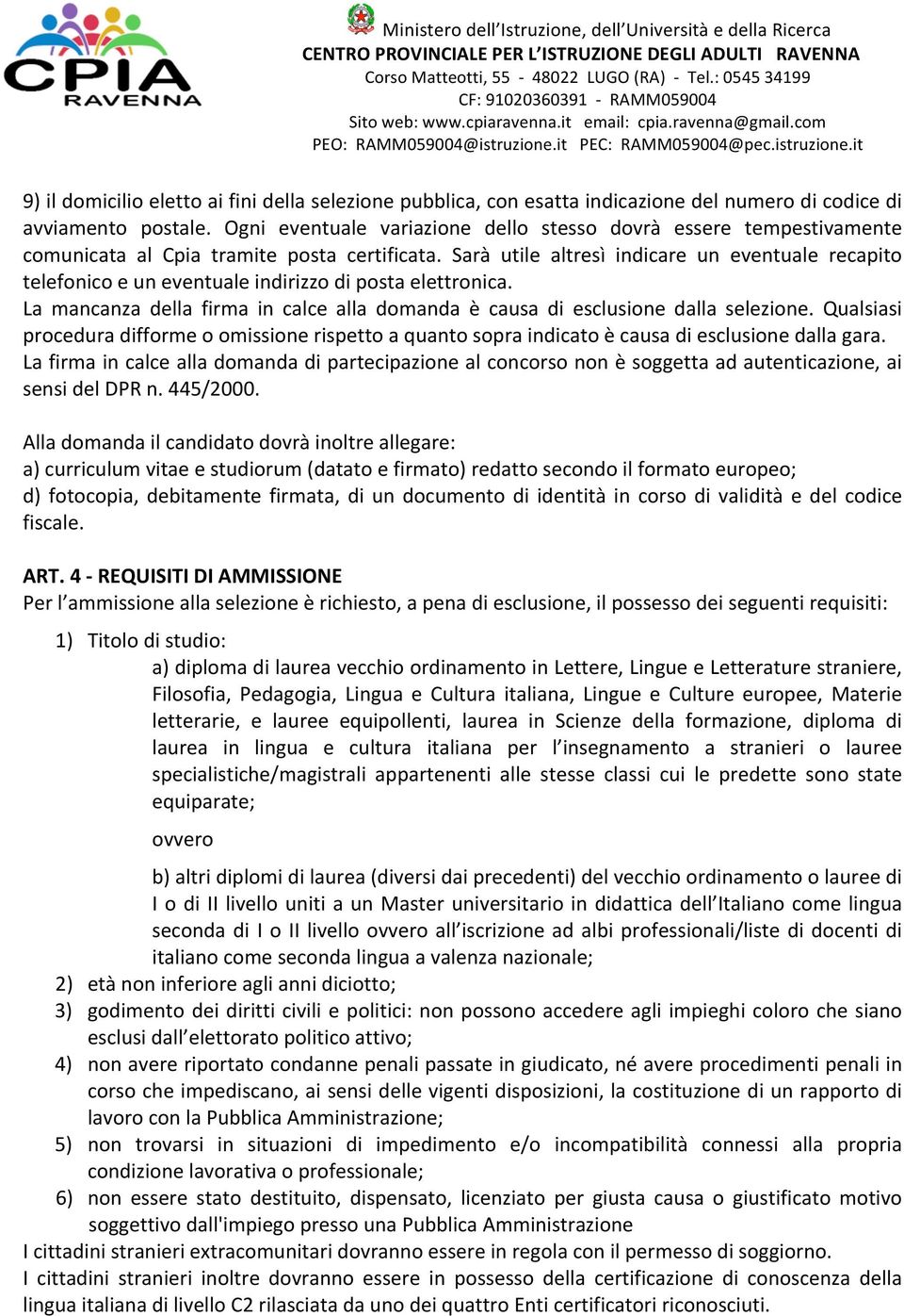 it PEC: RAMM059004@pec.istruzione.it 9) il domicilio eletto ai fini della selezione pubblica, con esatta indicazione del numero di codice di avviamento postale.