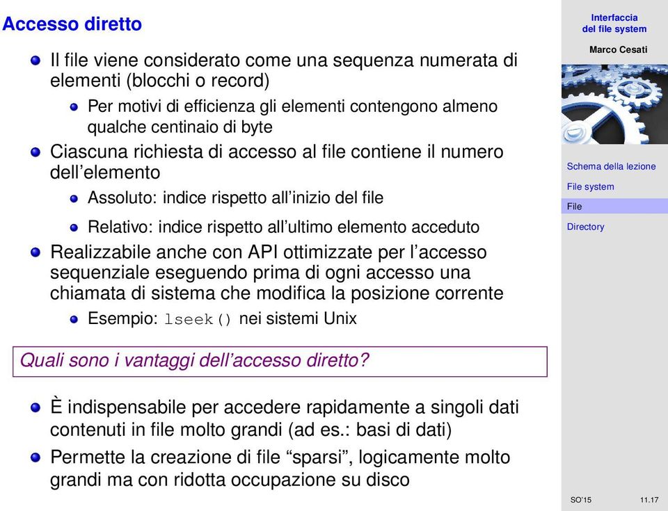 ottimizzate per l accesso sequenziale eseguendo prima di ogni accesso una chiamata di sistema che modifica la posizione corrente Esempio: lseek() nei sistemi Unix system Quali sono i vantaggi dell