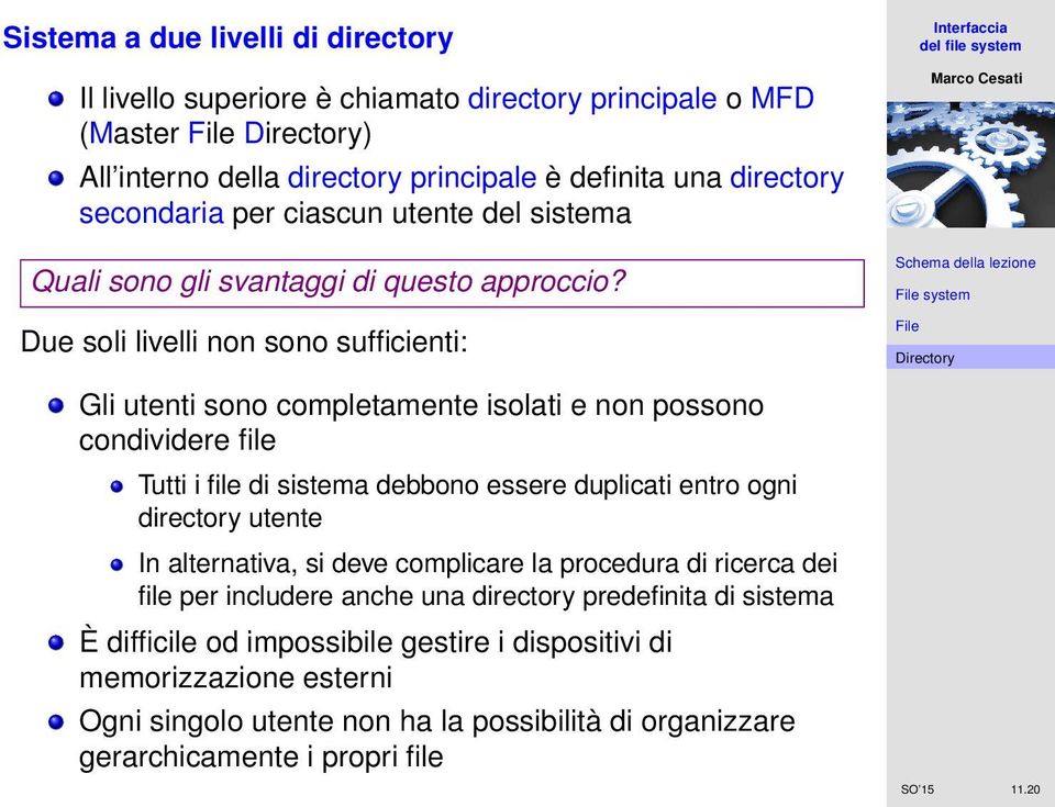 Due soli livelli non sono sufficienti: Gli utenti sono completamente isolati e non possono condividere file Tutti i file di sistema debbono essere duplicati entro ogni directory utente