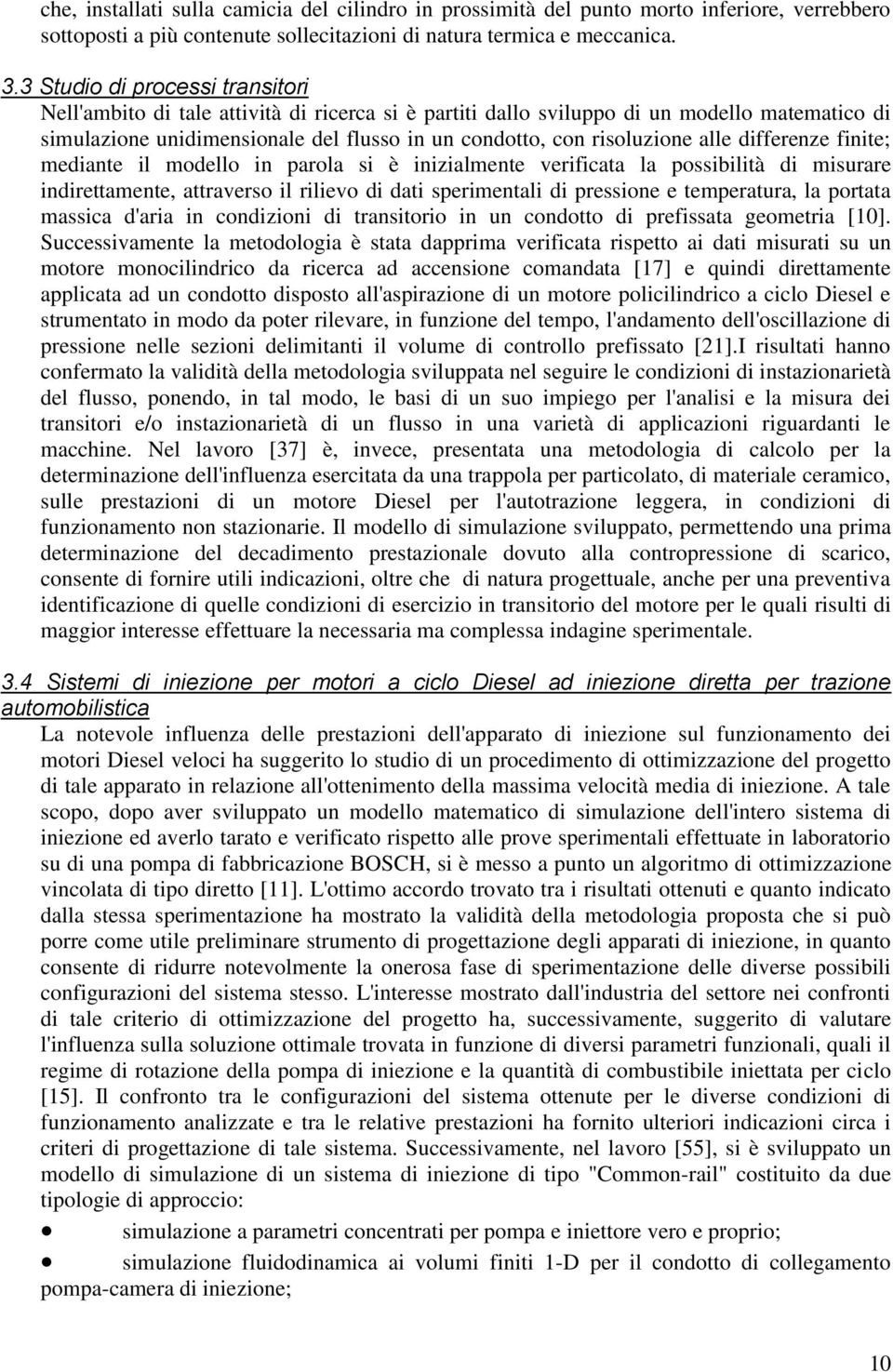 alle differenze finite; mediante il modello in parola si è inizialmente verificata la possibilità di misurare indirettamente, attraverso il rilievo di dati sperimentali di pressione e temperatura, la