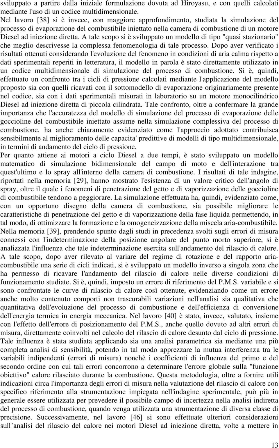 diretta. A tale scopo si è sviluppato un modello di tipo "quasi stazionario" che meglio descrivesse la complessa fenomenologia di tale processo.