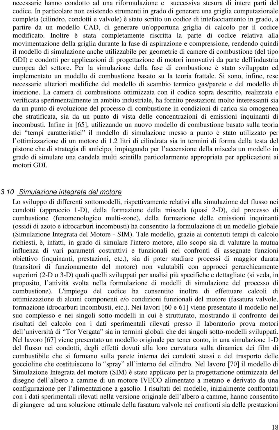 modello CAD, di generare un'opportuna griglia di calcolo per il codice modificato.