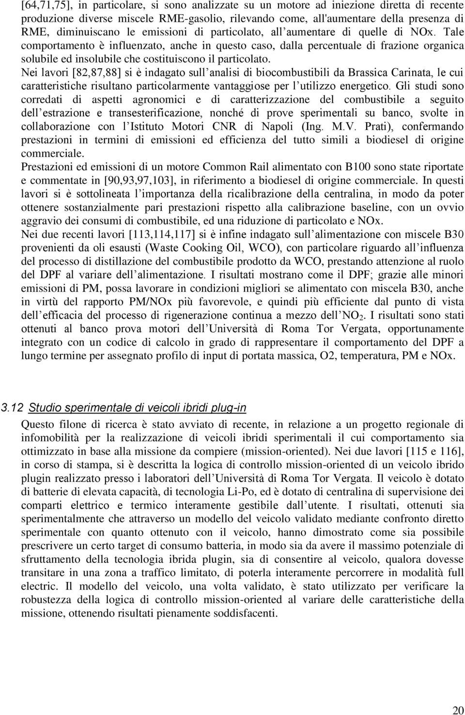 Tale comportamento è influenzato, anche in questo caso, dalla percentuale di frazione organica solubile ed insolubile che costituiscono il particolato.