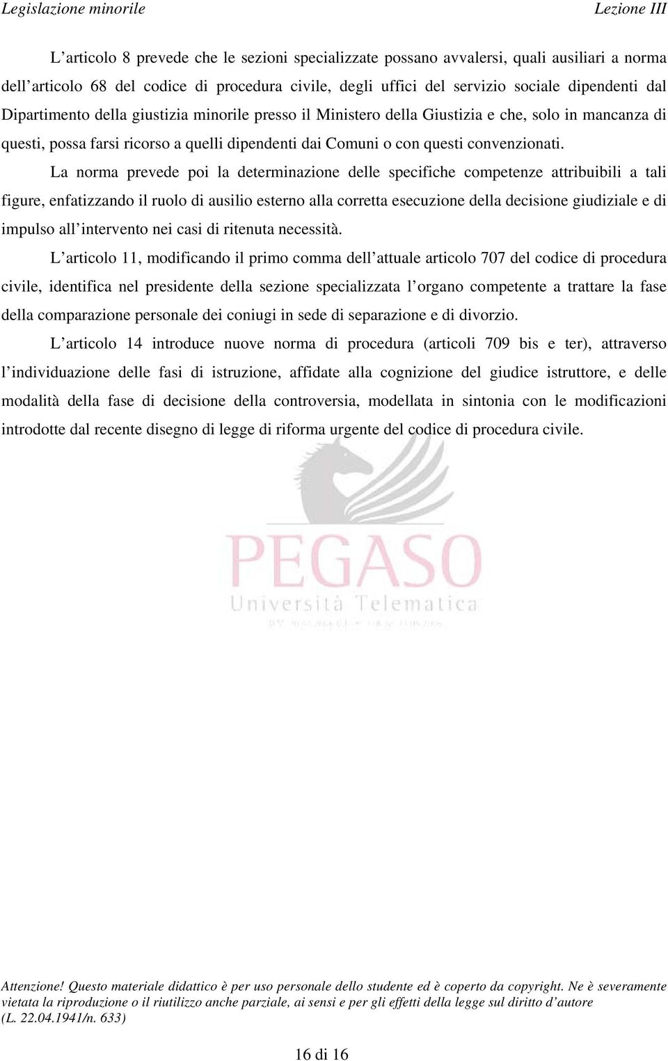 La norma prevede poi la determinazione delle specifiche competenze attribuibili a tali figure, enfatizzando il ruolo di ausilio esterno alla corretta esecuzione della decisione giudiziale e di