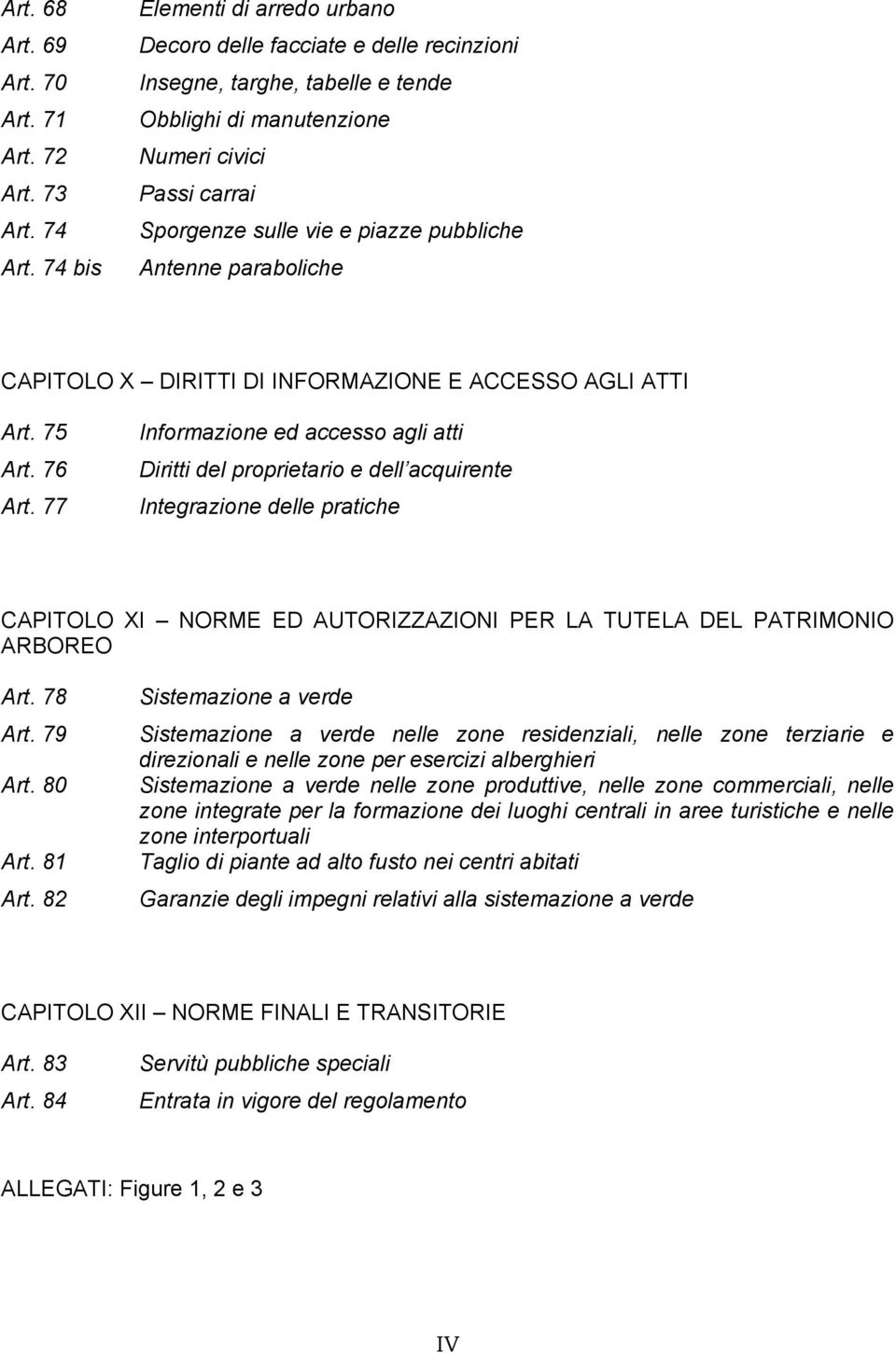 Antenne paraboliche CAPITOLO X DIRITTI DI INFORMAZIONE E ACCESSO AGLI ATTI Art. 75 Art. 76 Art.