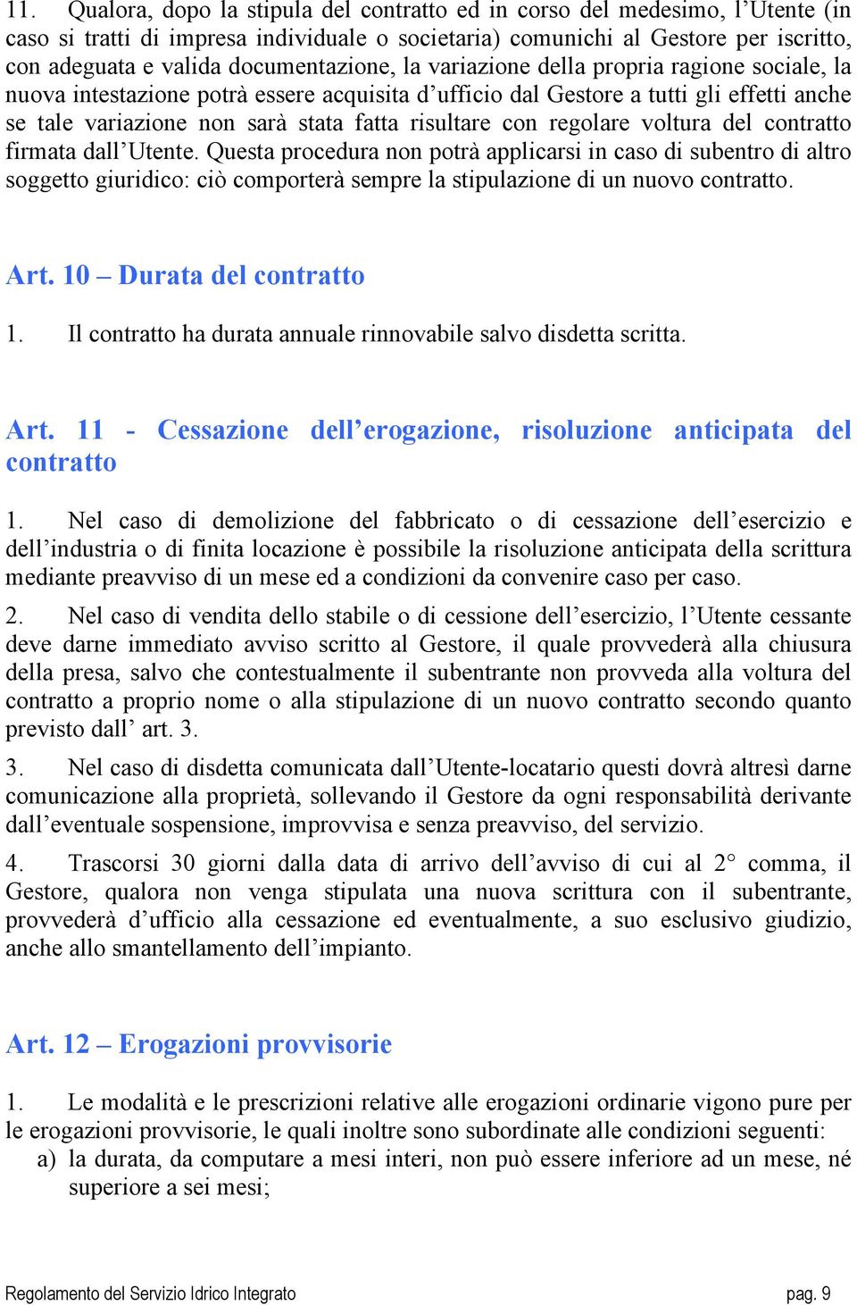 risultare con regolare voltura del contratto firmata dall Utente.