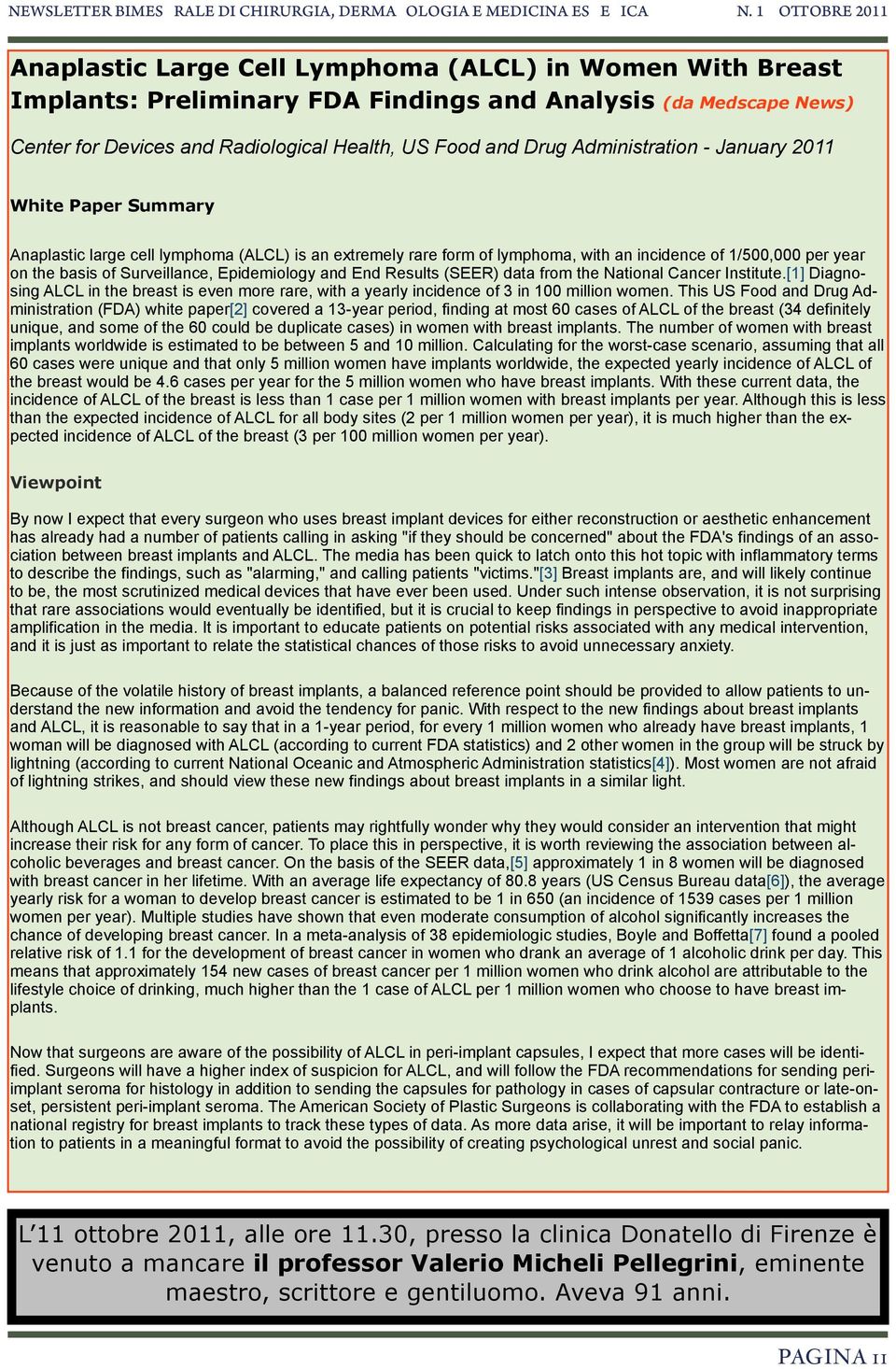 Epidemiology and End Results (SEER) data from the National Cancer Institute.[1] Diagnosing ALCL in the breast is even more rare, with a yearly incidence of 3 in 100 million women.