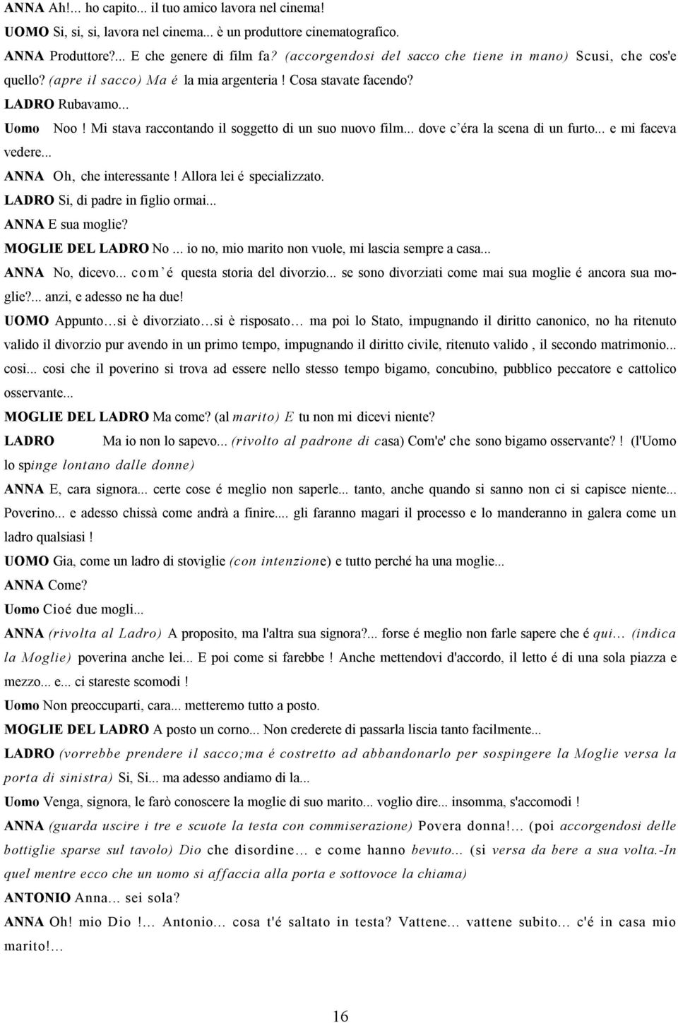 Mi stava raccontando il soggetto di un suo nuovo film... dove c éra la scena di un furto... e mi faceva vedere... ANNA Oh, che interessante! Allora lei é specializzato.