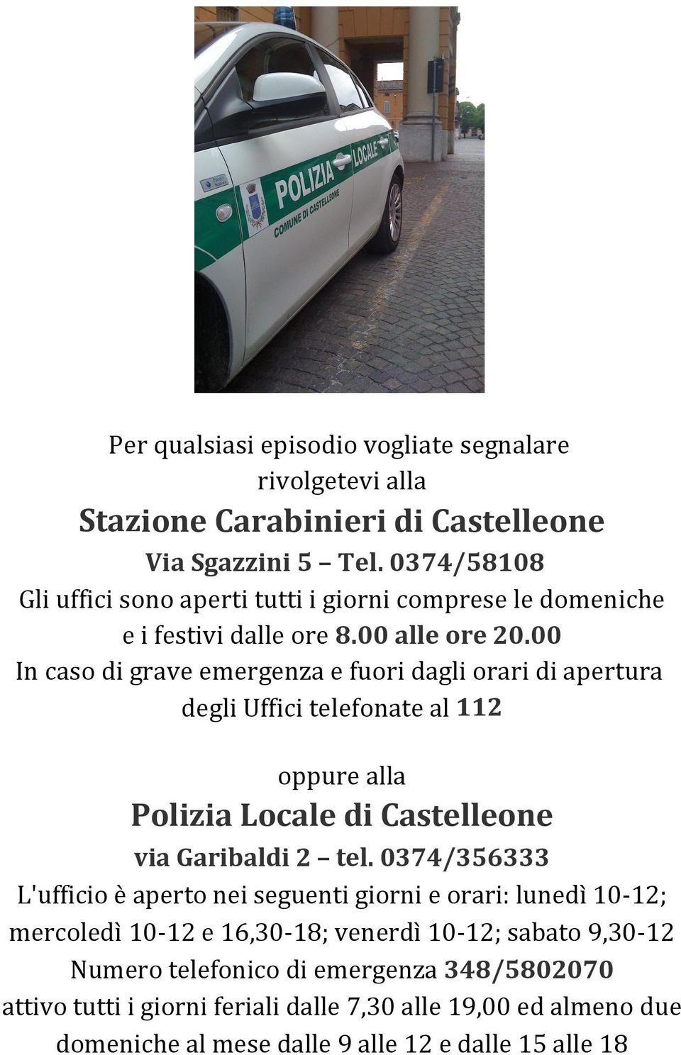 00 In caso di grave emergenza e fuori dagli orari di apertura degli Uffici telefonate al 112 oppure alla Polizia Locale di Castelleone via Garibaldi 2 tel.