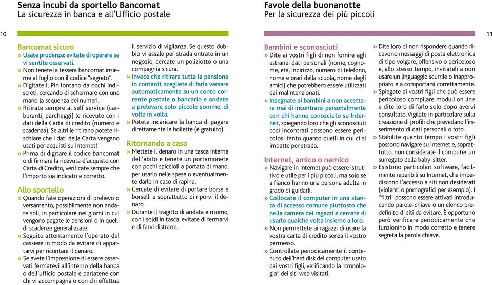 » Ritirate sempre al self service (carburanti, parcheggi) le ricevute con i dati della Carta di credito (numero e scadenza).