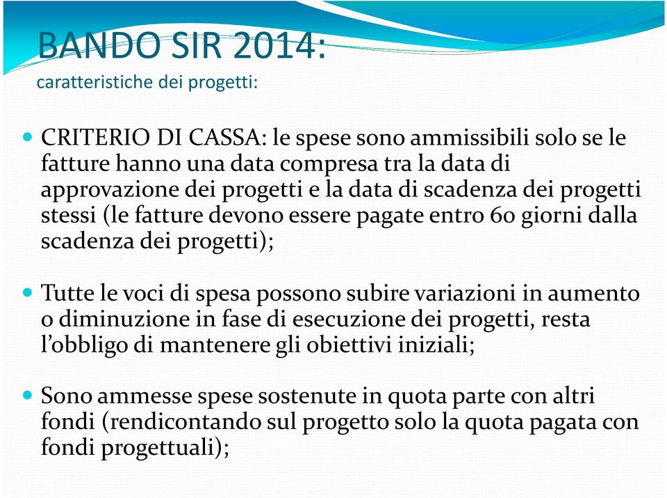 progetti); Tutte le voci di spesa possono subire variazioni in aumento o diminuzione in fase di esecuzione dei progetti, resta l obbligo di