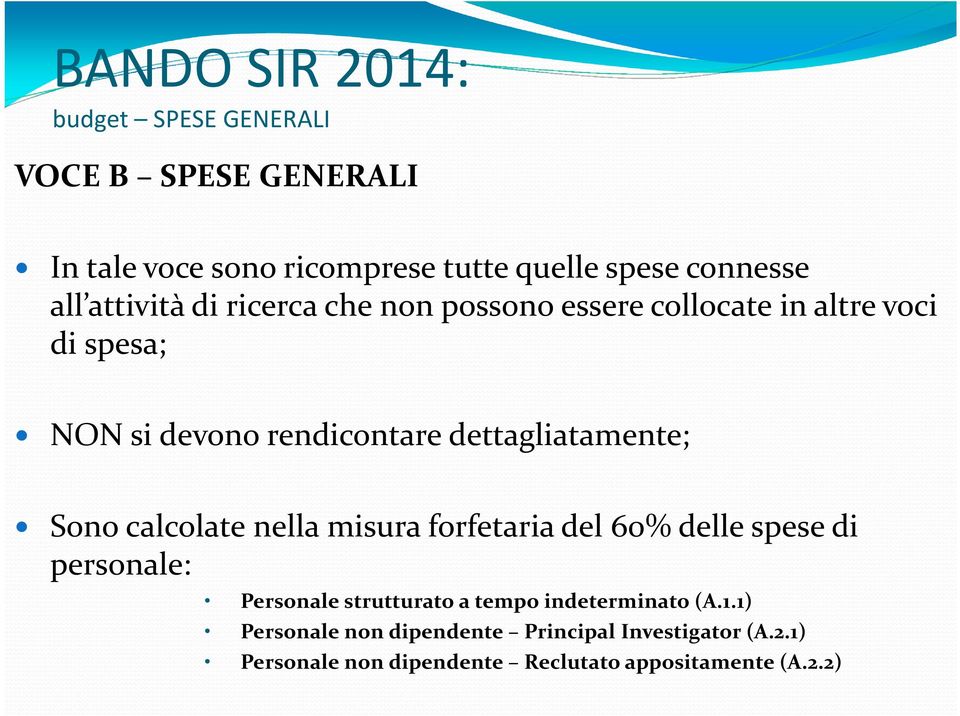 Sono calcolate nella misura forfetaria del 60% delle spese di personale: Personale strutturato a tempo