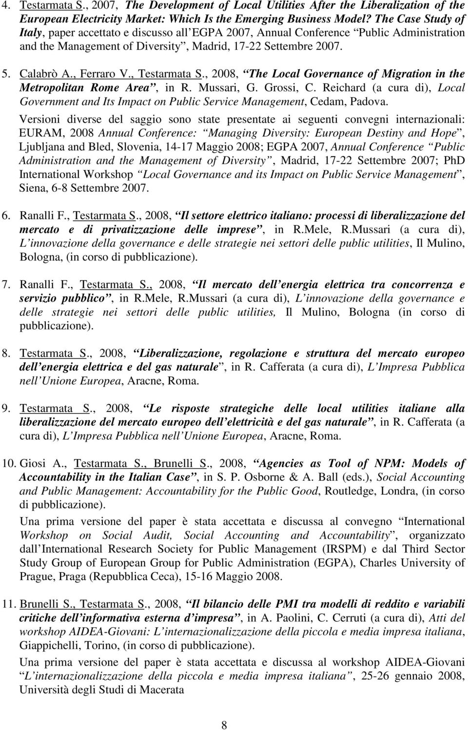 , Testarmata S., 2008, The Local Governance of Migration in the Metropolitan Rome Area, in R. Mussari, G. Grossi, C.
