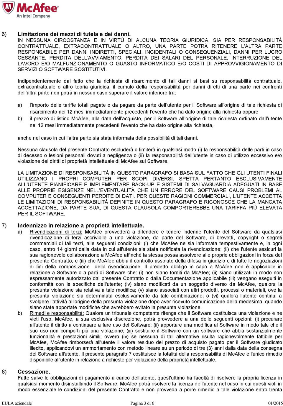 SPECIALI, INCIDENTALI O CONSEQUENZIALI, DANNI PER LUCRO CESSANTE, PERDITA DELL AVVIAMENTO, PERDITA DEI SALARI DEL PERSONALE, INTERRUZIONE DEL LAVORO E/O MALFUNZIONAMENTO O GUASTO INFORMATICO E/O