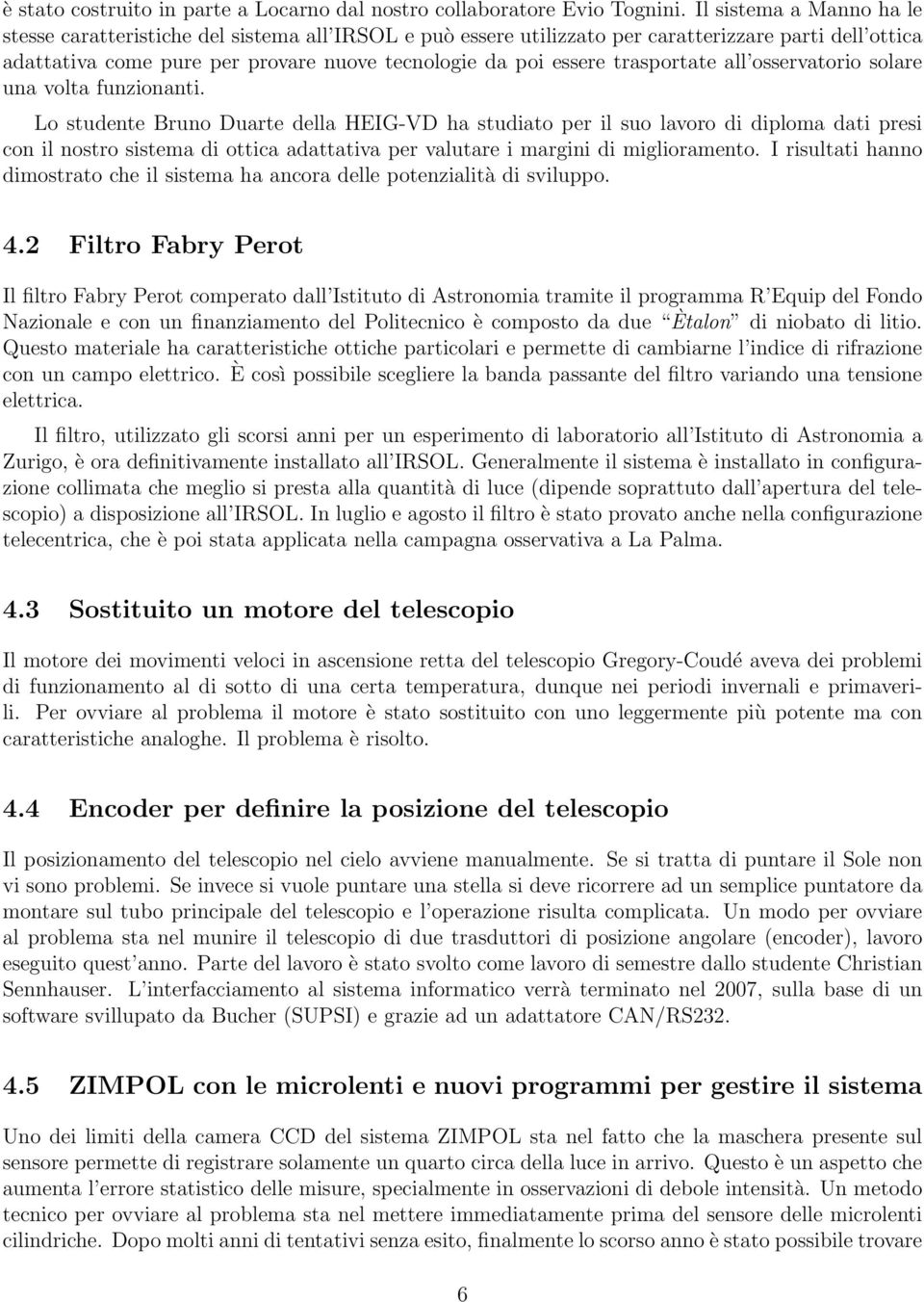 trasportate all osservatorio solare una volta funzionanti.