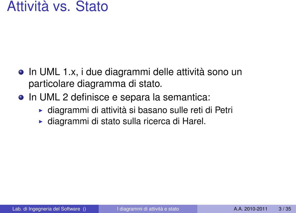 In UML 2 definisce e separa la semantica: diagrammi di attività si basano sulle
